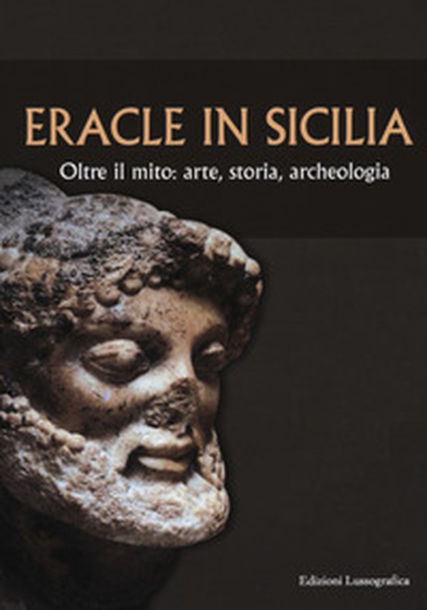 Eracle in Sicilia. Oltre il mito: arte, storia, archeologia. Atti del 13° Convegno di studi sulla Sicilia antica - Librerie.coop Eracle in Sicilia. Oltre il mito: arte, storia, archeologia. Atti del 13° Convegno di studi sulla Sicilia antica - Librerie.coop
