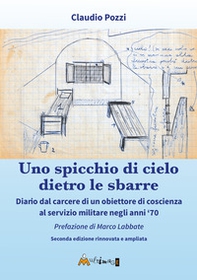 Uno spicchio di cielo dietro le sbarre. Diario dal carcere di un obiettore di coscienza al servizio militare negli anni '70 - Librerie.coop