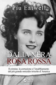 Dalia nera, rosa rossa. Il crimine, la corruzione e l'insabbiamento del più grande omicidio irrisolto d'America - Librerie.coop
