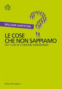 Le cose che non sappiamo. 501 casi di comune ignoranza - Librerie.coop