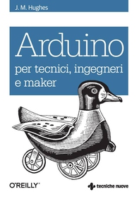 Arduino per tecnici, ingegneri e maker - Librerie.coop Arduino per tecnici, ingegneri e maker - Librerie.coop