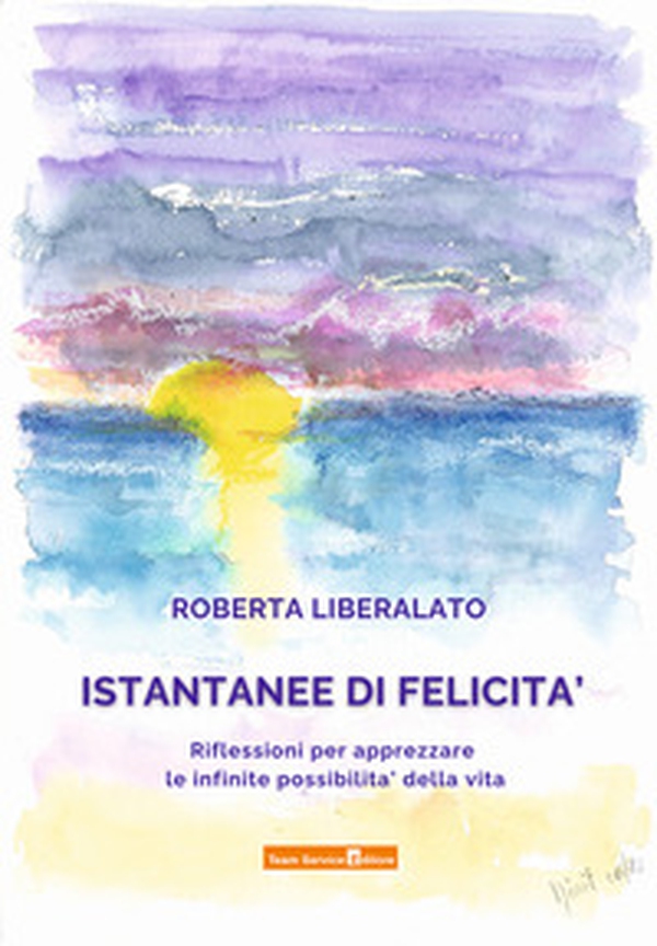 Istantanee di felicità. Riflessioni per apprezzare le infinite possibilità della vita - Librerie.coop Istantanee di felicità. Riflessioni per apprezzare le infinite possibilità della vita - Librerie.coop