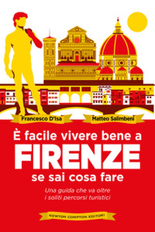 È facile vivere bene a Firenze se sai come fare. Una guida che va oltre i soliti percorsi turistici - Librerie.coop È facile vivere bene a Firenze se sai come fare. Una guida che va oltre i soliti percorsi turistici - Librerie.coop