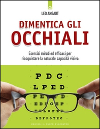 Dimentica gli occhiali. Esercizi mirati ed efficaci per riacquistare la naturale capacità visiva - Librerie.coop