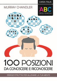 L'ABC degli scacchi. 100 posizioni da conoscere e riconoscere. Esercizi istruttivi per allenare la tua mente - Librerie.coop