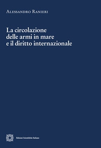 La circolazione delle armi in mare e il diritto internazionale - Librerie.coop
