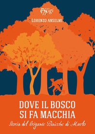 Dove il bosco si fa macchia. Storia del brigante Baicche di Murlo - Librerie.coop