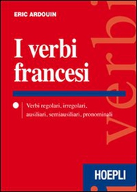 I verbi francesi. Verbi regolari, irregolari, ausiliari, semiausiliari, pronominali - Librerie.coop