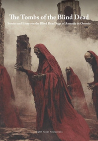 The tombs of the blind dead. Stories and essays on the blind dead saga of Amando de Ossorio - Librerie.coop