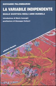 La variabile indipendente. Quale giustizia negli anni Duemila - Librerie.coop
