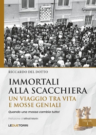 Immortali alla scacchiera. Un viaggio tra vita e mosse geniali - Vol. 1 - Librerie.coop