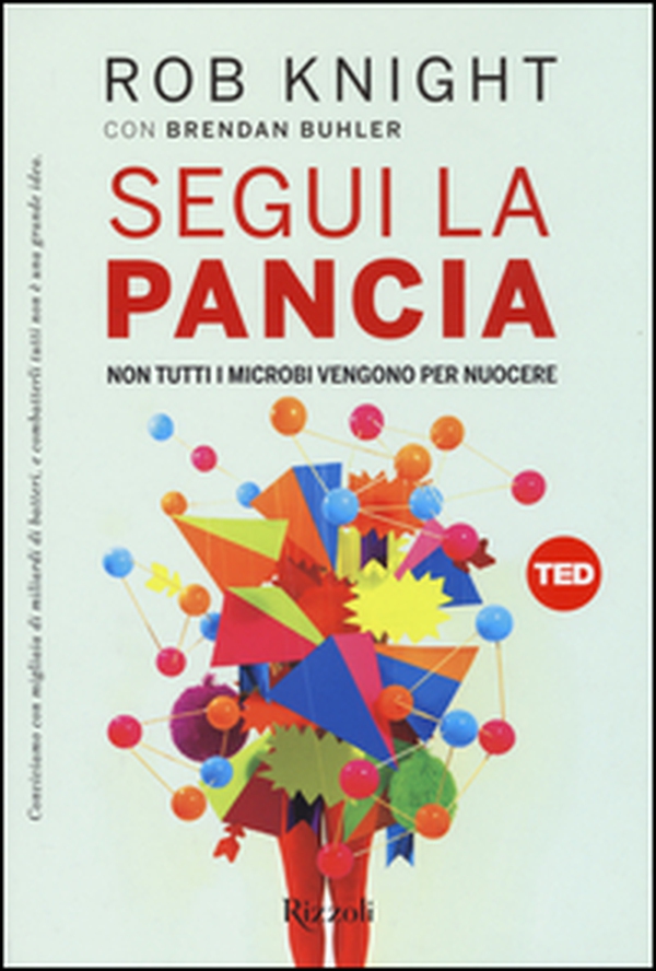 Segui la pancia. Non tutti i microbi vengono per nuocere - Librerie.coop Segui la pancia. Non tutti i microbi vengono per nuocere - Librerie.coop
