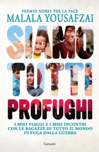 Siamo tutti profughi. I miei viaggi e i miei incontri con le ragazze di tutto il mondo in fuga dalla guerra - Librerie.coop Siamo tutti profughi. I miei viaggi e i miei incontri con le ragazze di tutto il mondo in fuga dalla guerra - Librerie.coop
