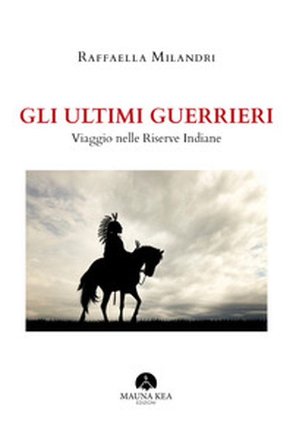 Gli ultimi guerrieri. Viaggio nelle riserve indiane - Librerie.coop Gli ultimi guerrieri. Viaggio nelle riserve indiane - Librerie.coop
