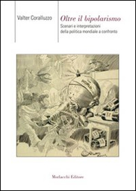 Oltre il bipolarismo. Scenari e interpretazioni della politica mondiale a confronto - Librerie.coop