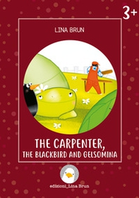 The carpenter, the blackbird and Gelsomina - Librerie.coop