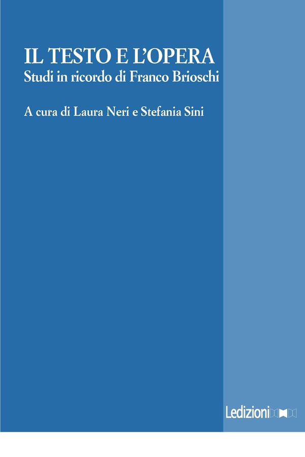 Il testo e l'opera. Studi in onore di Franco Brioschi. - Librerie.coop