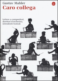 Caro collega. Lettere a compositori, direttori d'orchestra, intendenti teatrali - Librerie.coop Caro collega. Lettere a compositori, direttori d'orchestra, intendenti teatrali - Librerie.coop