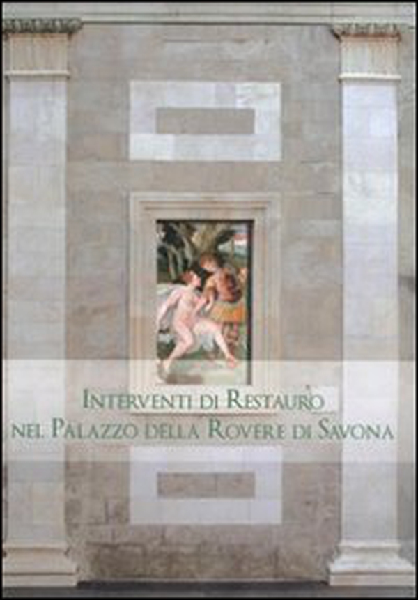 Interventi di restauro nel Palazzo della Rovere di Savona - Librerie.coop Interventi di restauro nel Palazzo della Rovere di Savona - Librerie.coop