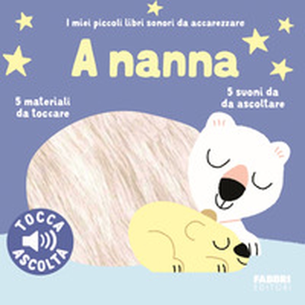 A nanna. I miei piccoli libri sonori da accarezzare - Librerie.coop A nanna. I miei piccoli libri sonori da accarezzare - Librerie.coop