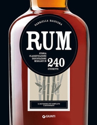 Rum. Storia, classificazione, degustazione, mixology in 240 etichette - Librerie.coop