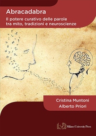 Abracadabra. Il potere curativo delle parole tra mito, tradizioni e neuroscienze - Librerie.coop