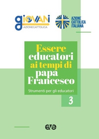 Essere educatori ai tempi di papa Francesco. Strumenti per gli educatori - Librerie.coop