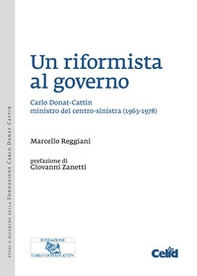 Un riformista al governo. Carlo Donat-Cattin ministro del centro-sinistra (1963-1978) - Librerie.coop