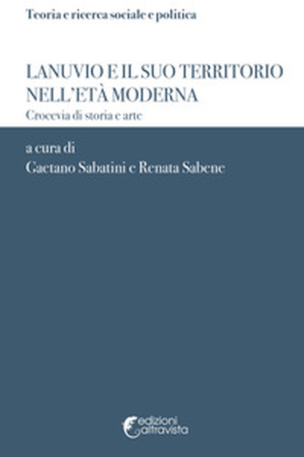Lanuvio e il suo territorio nell'età moderna. Crocevia di storia e arte - Librerie.coop Lanuvio e il suo territorio nell'età moderna. Crocevia di storia e arte - Librerie.coop