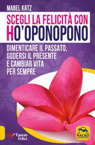 Scegli la felicità con Ho'oponopono - Librerie.coop Scegli la felicità con Ho'oponopono - Librerie.coop