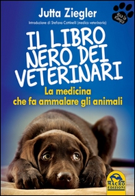 Il libro nero dei veterinari. La medicina che fa ammalare gli animali - Librerie.coop