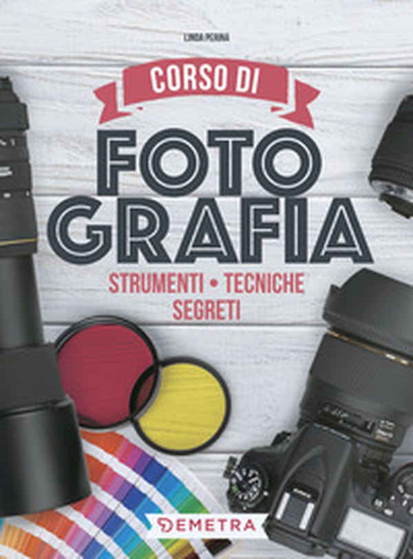 Corso di fotografia. Strumenti, tecniche, segreti - Librerie.coop Corso di fotografia. Strumenti, tecniche, segreti - Librerie.coop