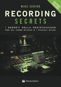 Recording secrets for the small studio. I segreti della registrazione per gli home studio e i piccoli studi - Librerie.coop