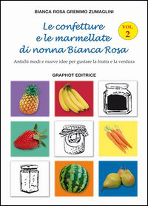 Le confetture e le marmellate di nonna Bianca Rosa. Antichi modi e nuove idee per gustare la frutta - Librerie.coop Le confetture e le marmellate di nonna Bianca Rosa. Antichi modi e nuove idee per gustare la frutta - Librerie.coop