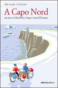 A Capo nord. Un anno in bicicletta lungo i mari d'Europa - Librerie.coop
