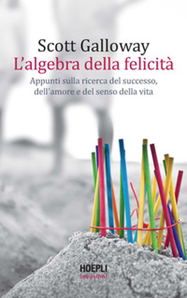 L'algebra della felicità. Appunti sulla ricerca del successo, dell'amore e del senso della vita - Librerie.coop L'algebra della felicità. Appunti sulla ricerca del successo, dell'amore e del senso della vita - Librerie.coop
