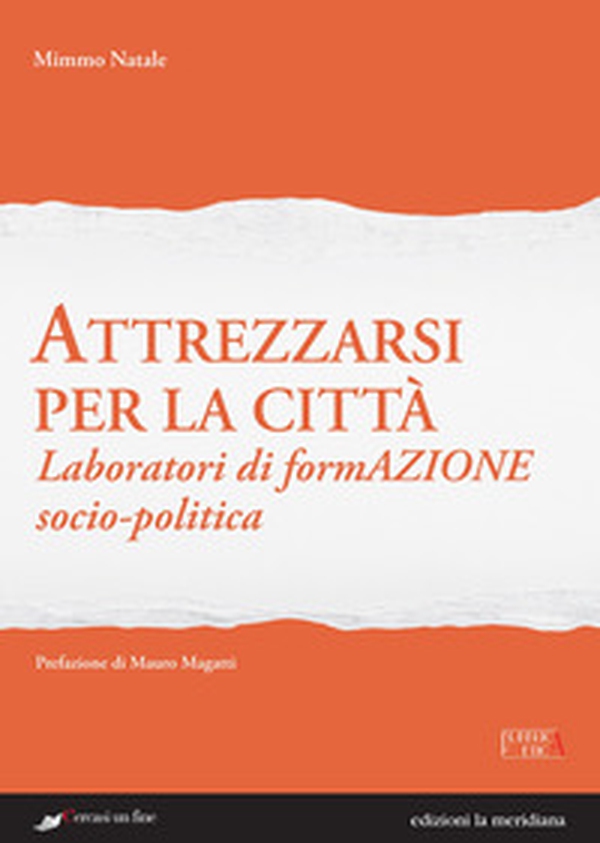 Attrezzarsi per la città. Laboratori di formazione socio-politica - Librerie.coop Attrezzarsi per la città. Laboratori di formazione socio-politica - Librerie.coop