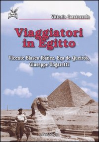 Viaggiatori in Egitto. Vicente Blasco Ibáñez, Eca de Queirós, Giuseppe Ungaretti - Librerie.coop