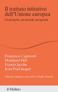 Il trattato istitutivo dell'Unione europea. Un progetto, un metodo, un'agenda - Librerie.coop