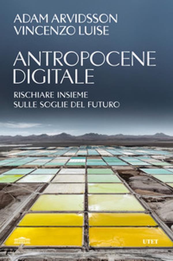 Antropocene digitale. Rischiare insieme sulle soglie del futuro - Librerie.coop Antropocene digitale. Rischiare insieme sulle soglie del futuro - Librerie.coop