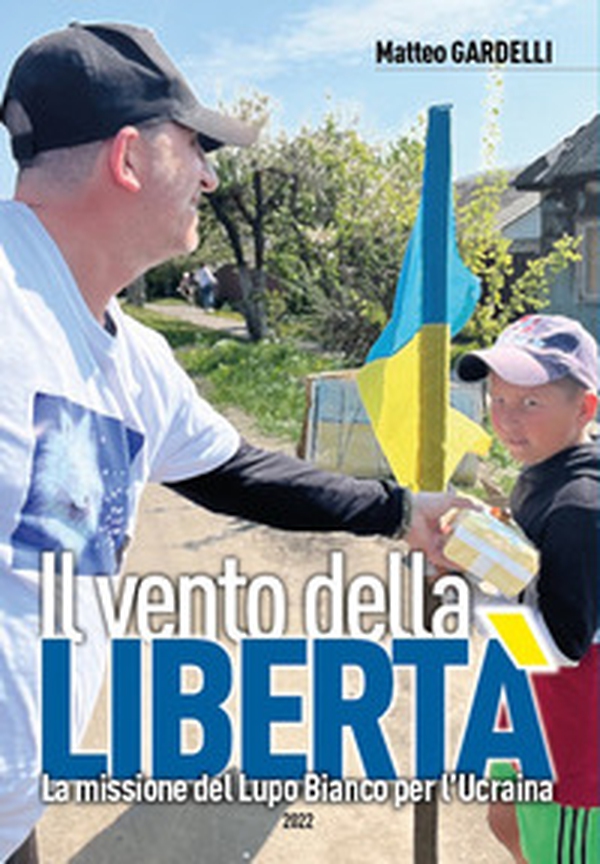Il vento della libertà. La missione del Lupo Bianco per l'Ucraina - Librerie.coop Il vento della libertà. La missione del Lupo Bianco per l'Ucraina - Librerie.coop