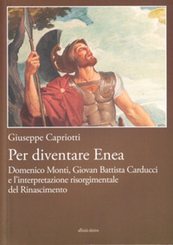 Per diventare Enea. Domenico Monti, Giovan Battista Carducci e l'interpretazione risorgimentale del Risorgimento - Librerie.coop Per diventare Enea. Domenico Monti, Giovan Battista Carducci e l'interpretazione risorgimentale del Risorgimento - Librerie.coop