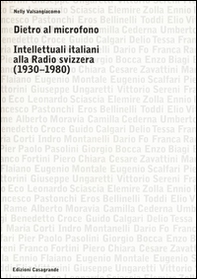 Dietro al microfono. Intellettuali italiani alla radio svizzera (1930-1980) - Librerie.coop