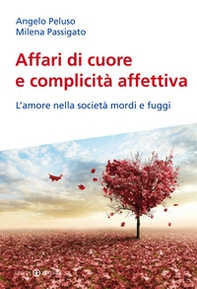 Affari di cuore e complicità affettiva. L'amore nella società mordi e fuggi - Librerie.coop Affari di cuore e complicità affettiva. L'amore nella società mordi e fuggi - Librerie.coop