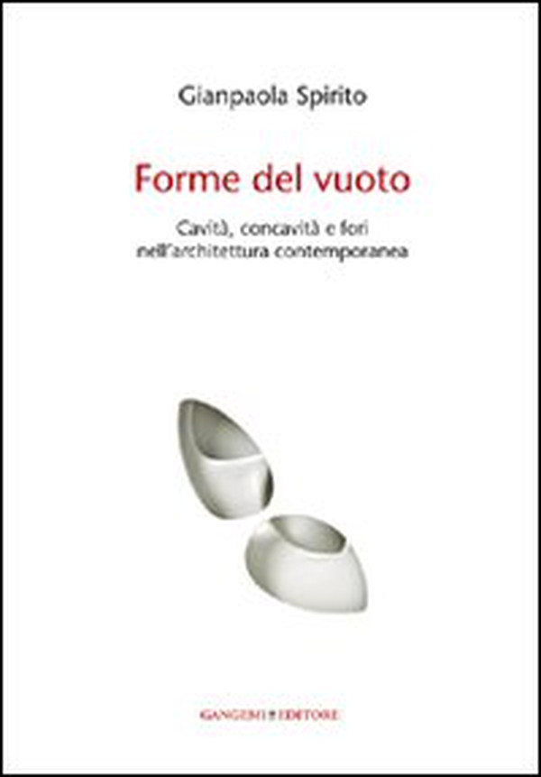 Forme del vuoto. Cavità, concavità e fori nell'architettura contemporanea - Librerie.coop Forme del vuoto. Cavità, concavità e fori nell'architettura contemporanea - Librerie.coop