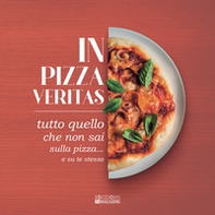 In pizza veritas. Tutto quello che non sai sulla pizza... e su te stesso - Librerie.coop