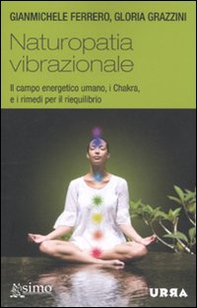 Naturopatia vibrazionale. Il campo energetico umano, i Chakra, e i rimedi per il riequilibrio - Librerie.coop Naturopatia vibrazionale. Il campo energetico umano, i Chakra, e i rimedi per il riequilibrio - Librerie.coop