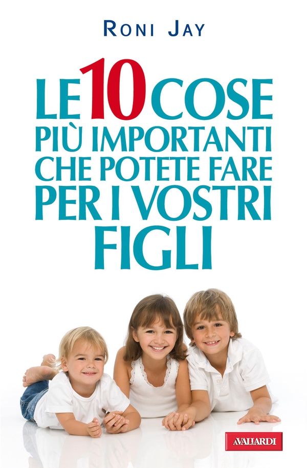 Le 10 cose più importanti che potete fare per i vostri figli - Librerie.coop Le 10 cose più importanti che potete fare per i vostri figli - Librerie.coop