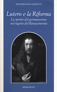 Lutero e la Riforma. Lo spirito del germanesimo nel rigetto del Rinascimento - Librerie.coop