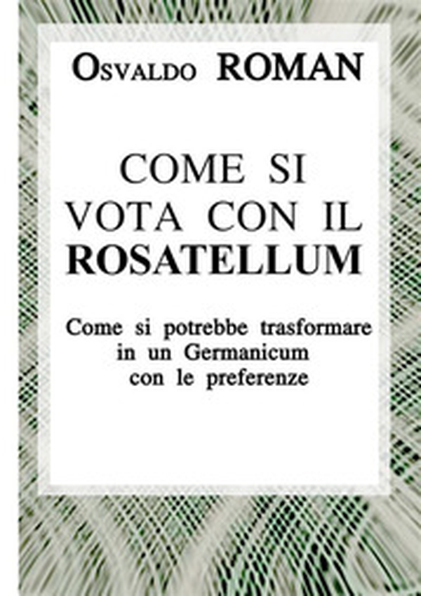 Come si vota con il Rosatellum. Come si potrebbe trasformare in un Germanicum con le preferenze - Librerie.coop Come si vota con il Rosatellum. Come si potrebbe trasformare in un Germanicum con le preferenze - Librerie.coop